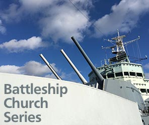 Battleship Church Series