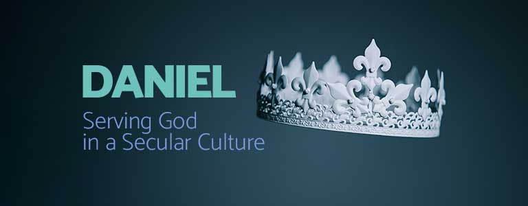 Daniel: Serving God in a Secular Culture