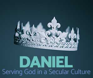 Daniel: Serving God in a Secular Culture