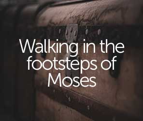 Walking in the footsteps of Moses